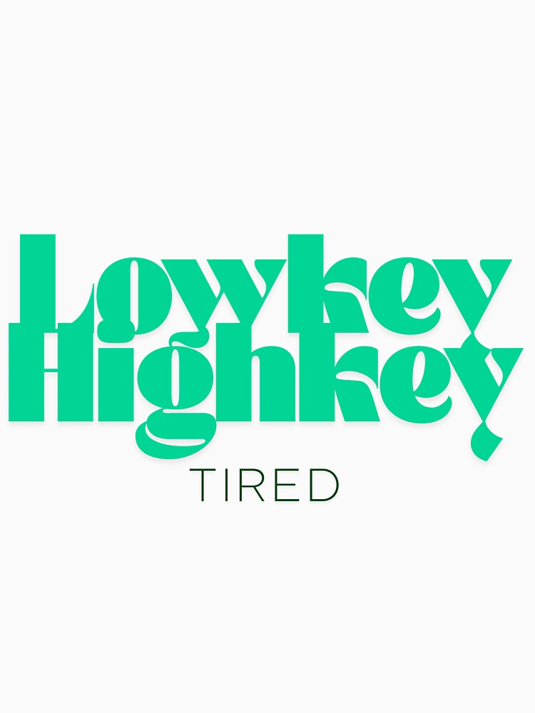 Lowkey Highkey Tired print by Hard Launch Co