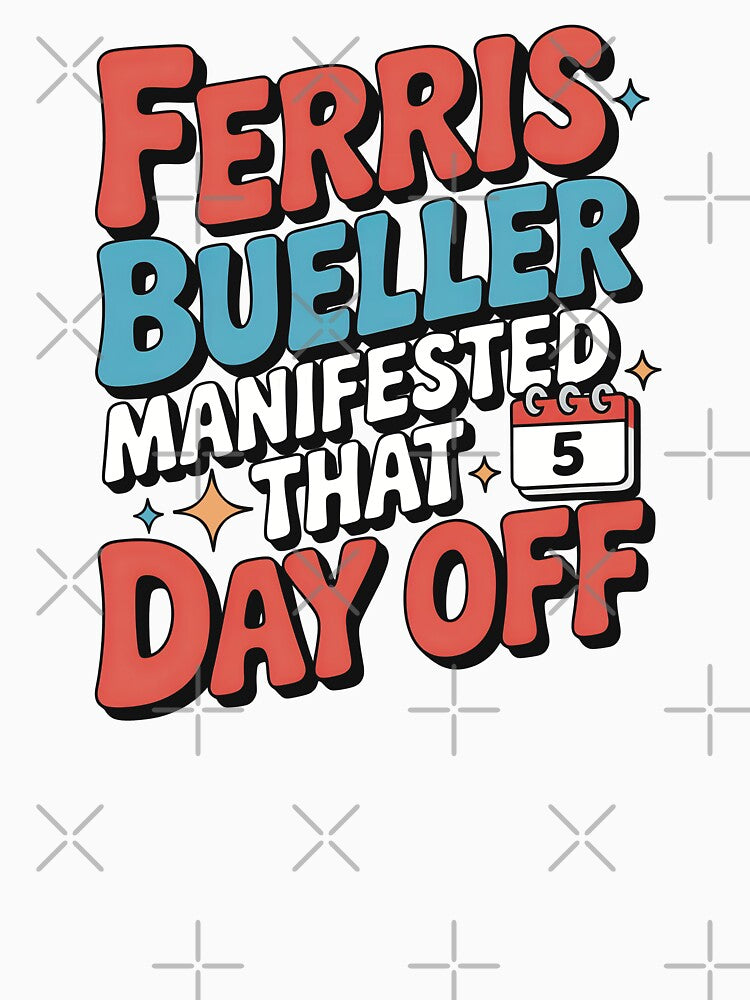 Ferris Bueller Manifested That Day Off by CrypticHMystic