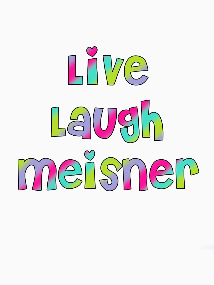 Live Laugh Meisner by ellenugget