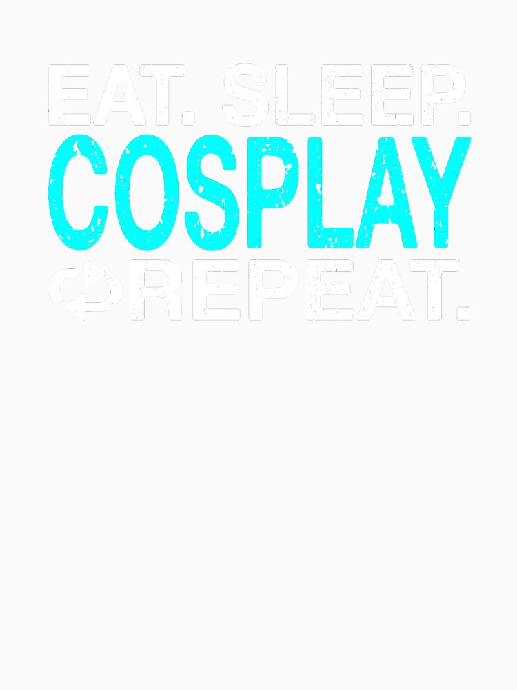 Eat Sleep Cosplay Repeat by Vanover Designs