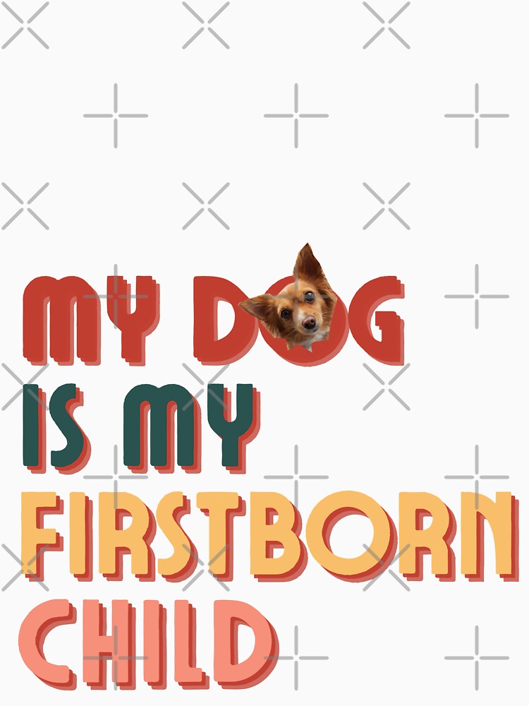 My Dog Is My Firstborn Child by VVisionary11