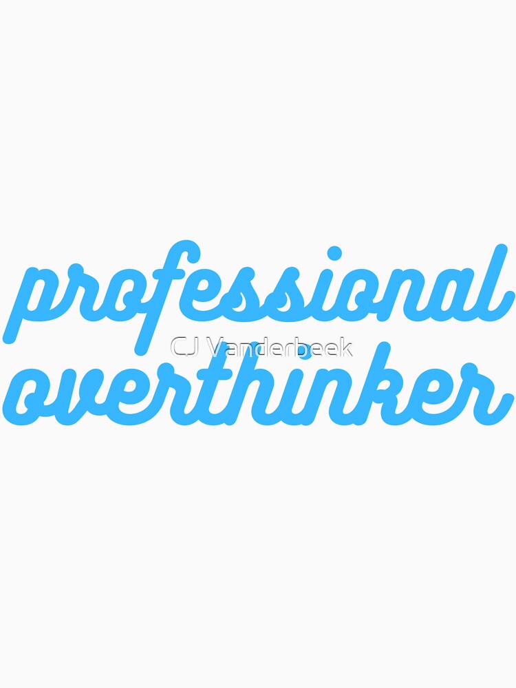 Professional Overthinker Blue by CJ Vanderbeek