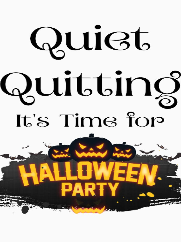 trendy funny Quiet Quitting its time for halloween by Cameron Carter