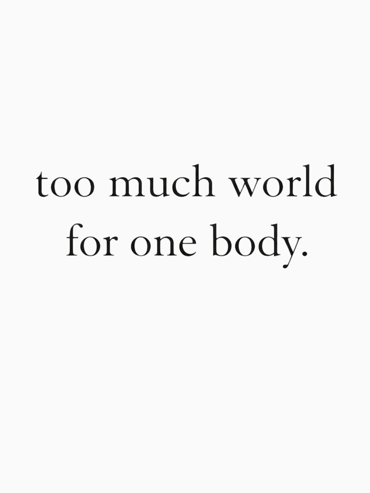 Too much world for one body beige aesthetic minimalist quote by Low Battery Society