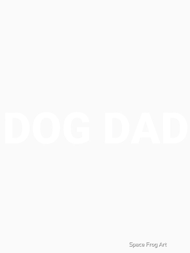 DOG DAD by Space Frog Art ⭐⭐⭐⭐⭐