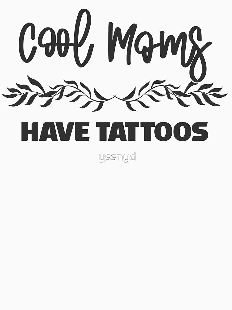 Cool Moms Have Tattoos, Funny Tattoos by yssnyd