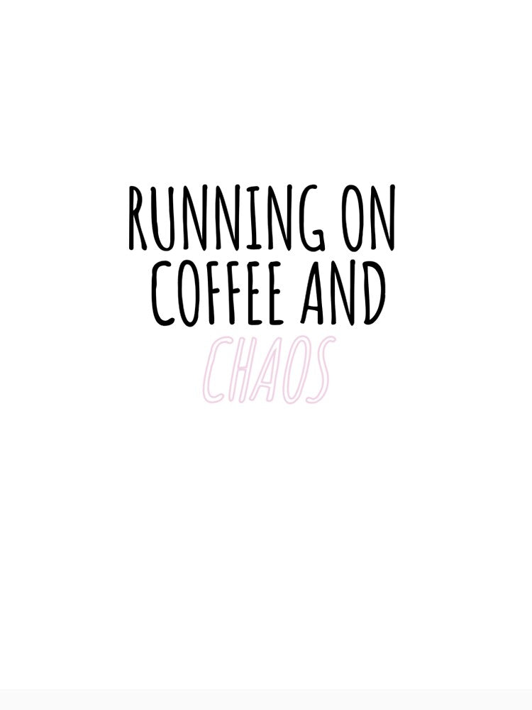 Running on Coffee and Chaos by StudioBloose