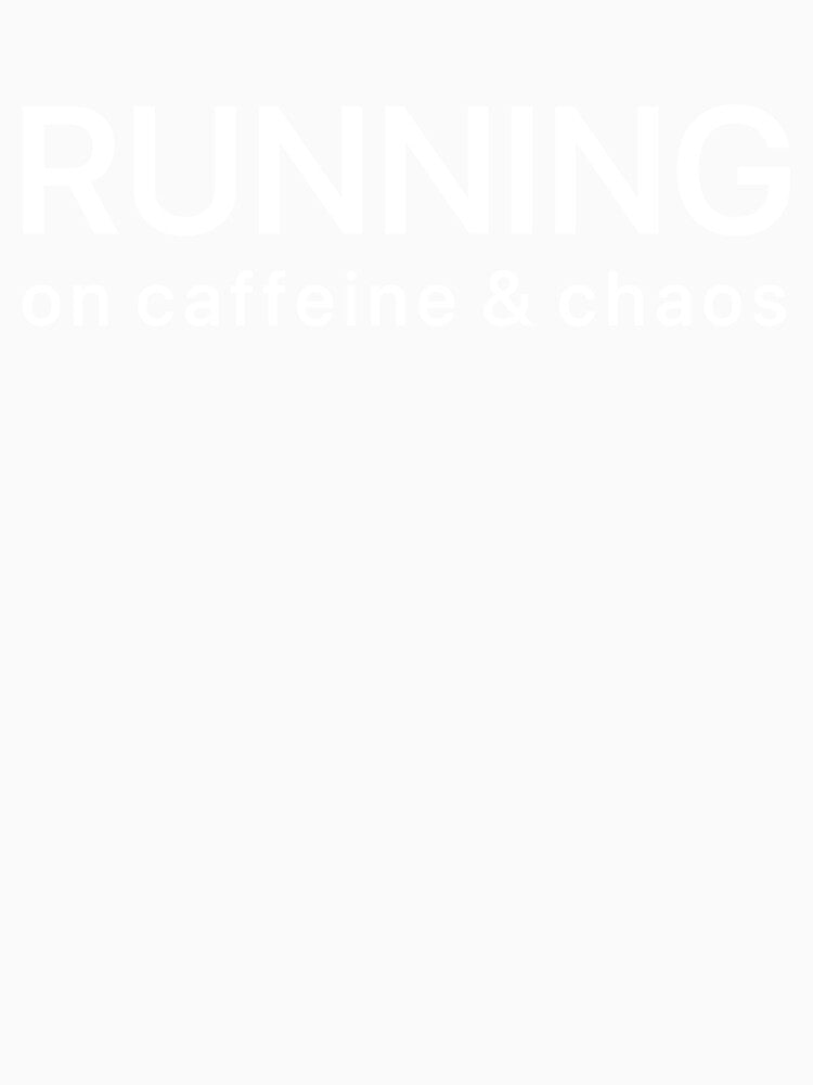 running on caffeine & chaos by hassanaljaziri