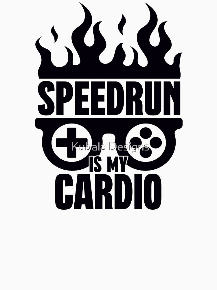 Speedrun is my cardio Funny Gamer Saying by Kubala Designs