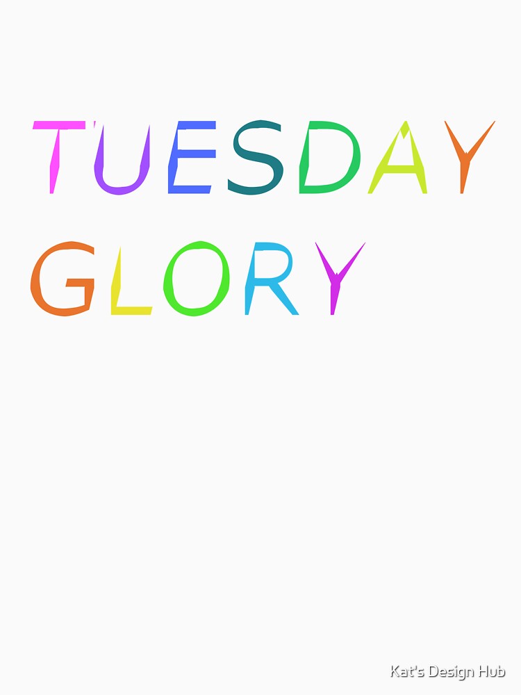Tuesday Glory by Kat's Design Hub