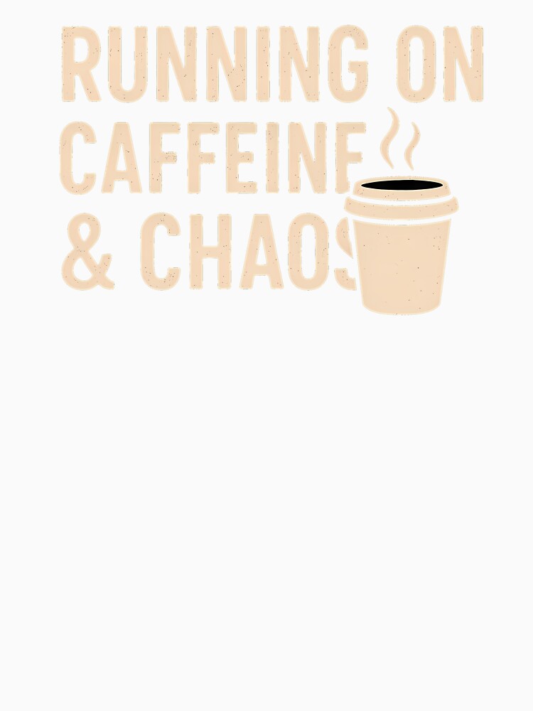 Running on Caffeine and Chaos – Funny Coffee Lover and Busy Life Quote Design by Jason123za
