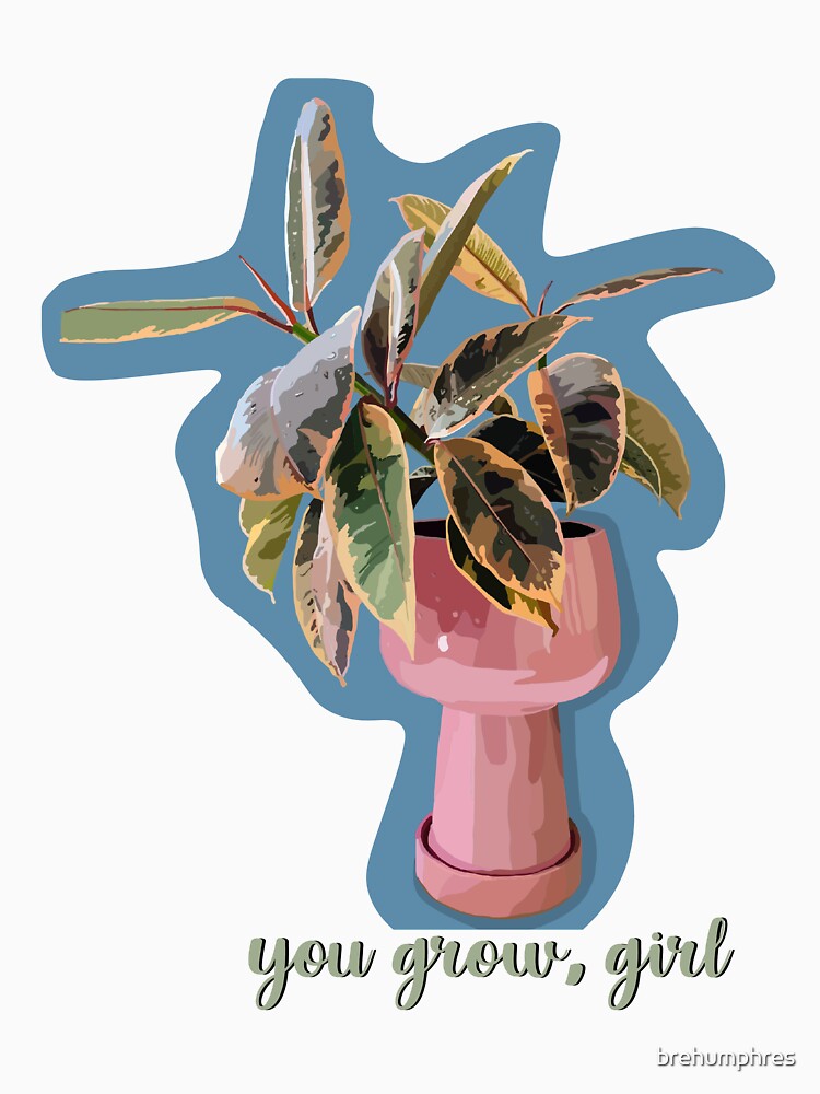 You Grow, Girl - Plant by brehumphres