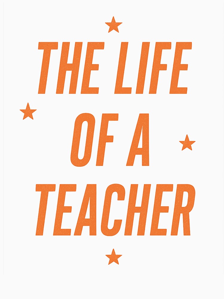 The Life of a Teacher Funny Quote Design by haitrieuic96