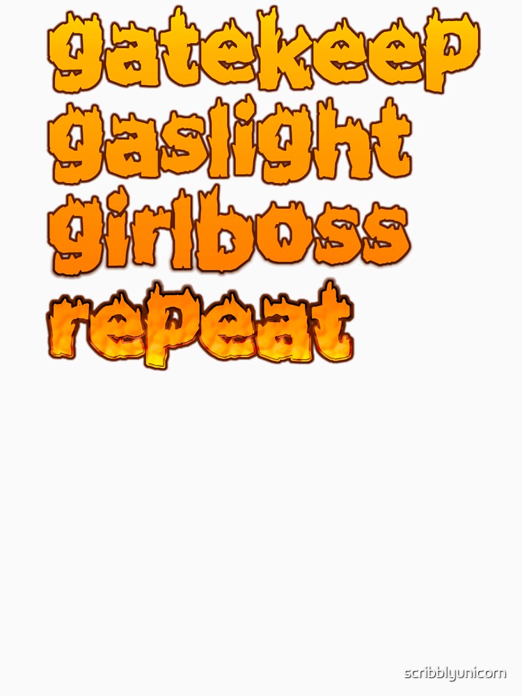gatekeep, gaslight, girlboss, repeat✨ by scribblyunicorn