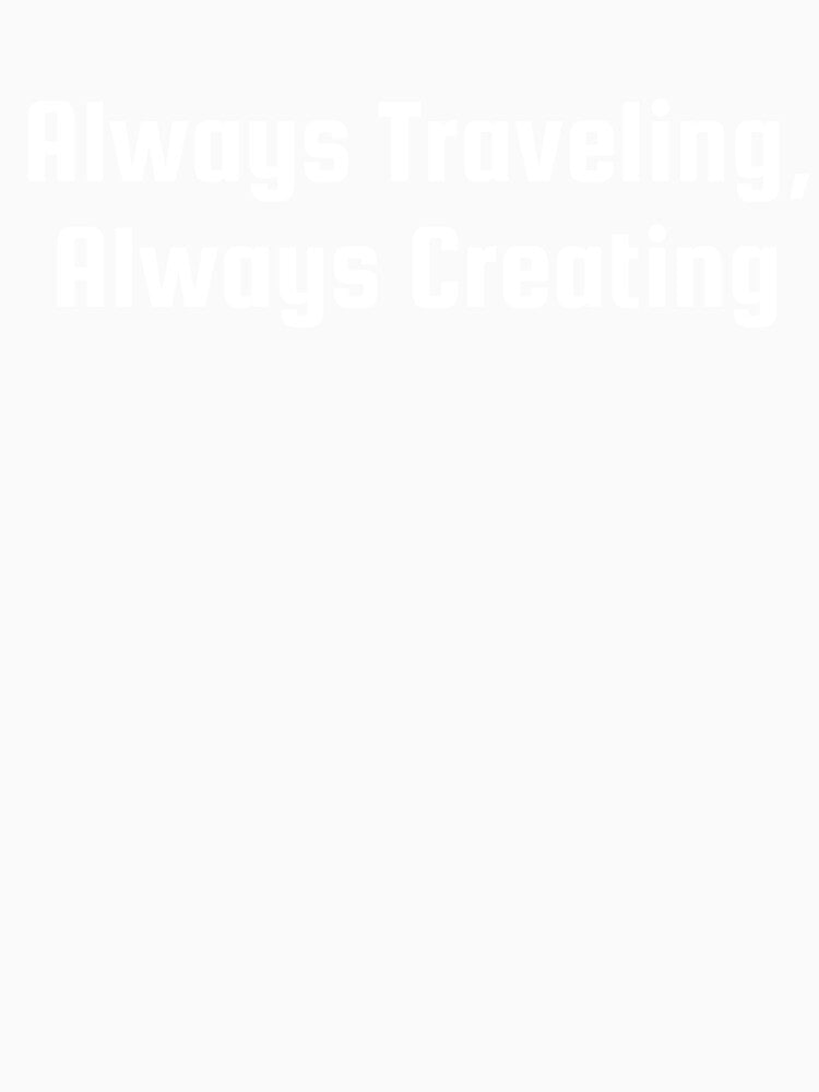 Always Traveling, Always Creating by Ninjacatoff