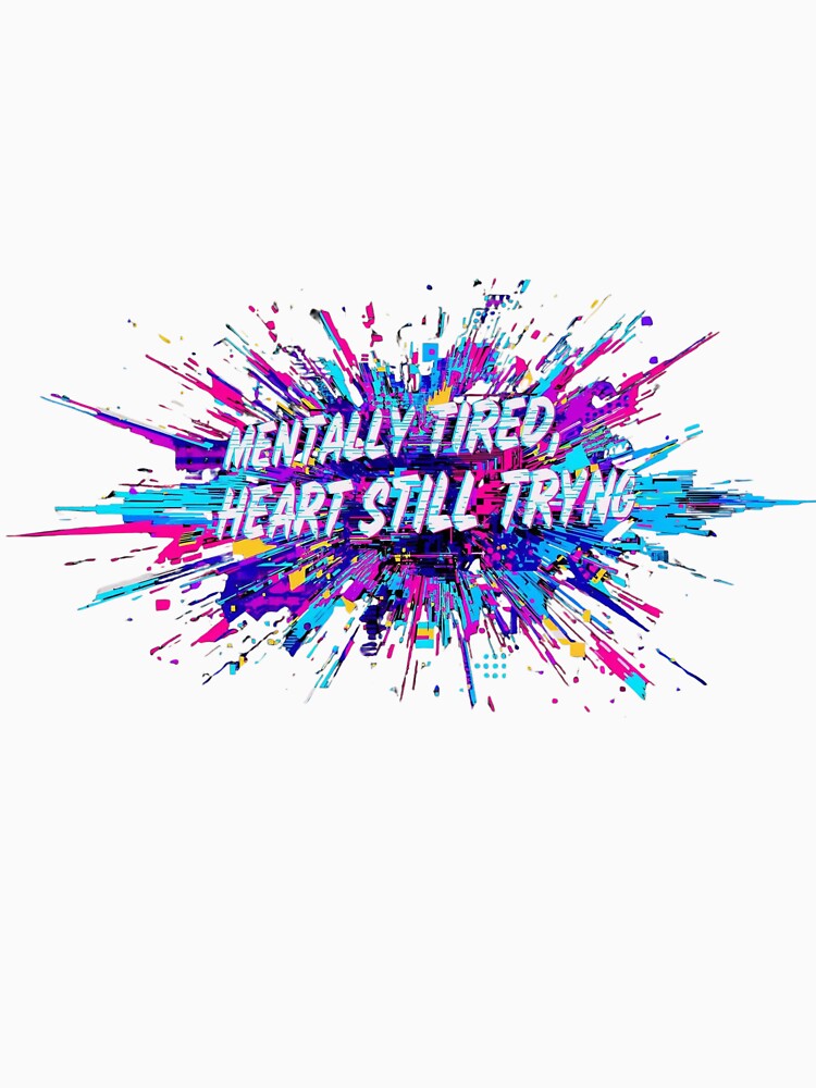 Mentally Tired, Heart Still Trying by Low Battery Society
