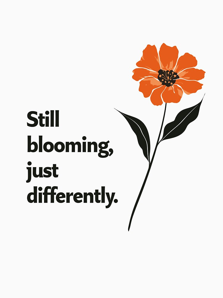 Still Blooming – Gentle Aging Quote Floral Minimalist Design by AmoebaPress