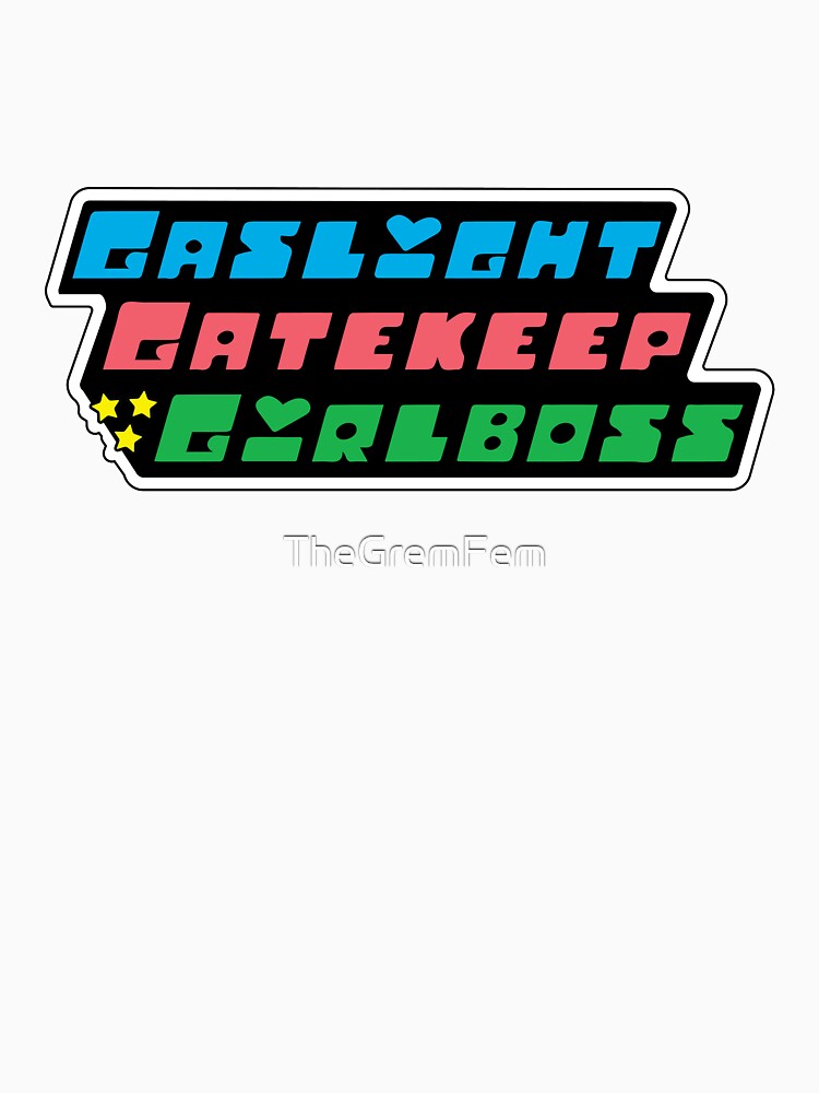 Gaslight Gatekeep Girlboss Powerpuff Girls Alternate Colors by TheGremFem