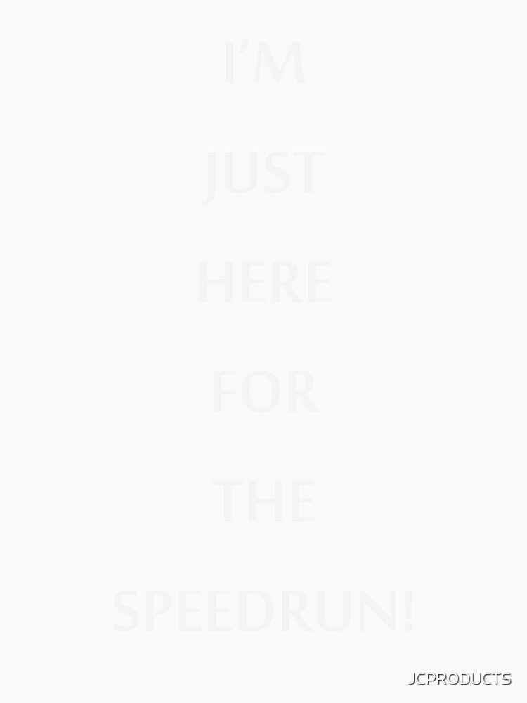 JUSTHEREFORSPEEDRUN by PrairieRidgeDesigns
