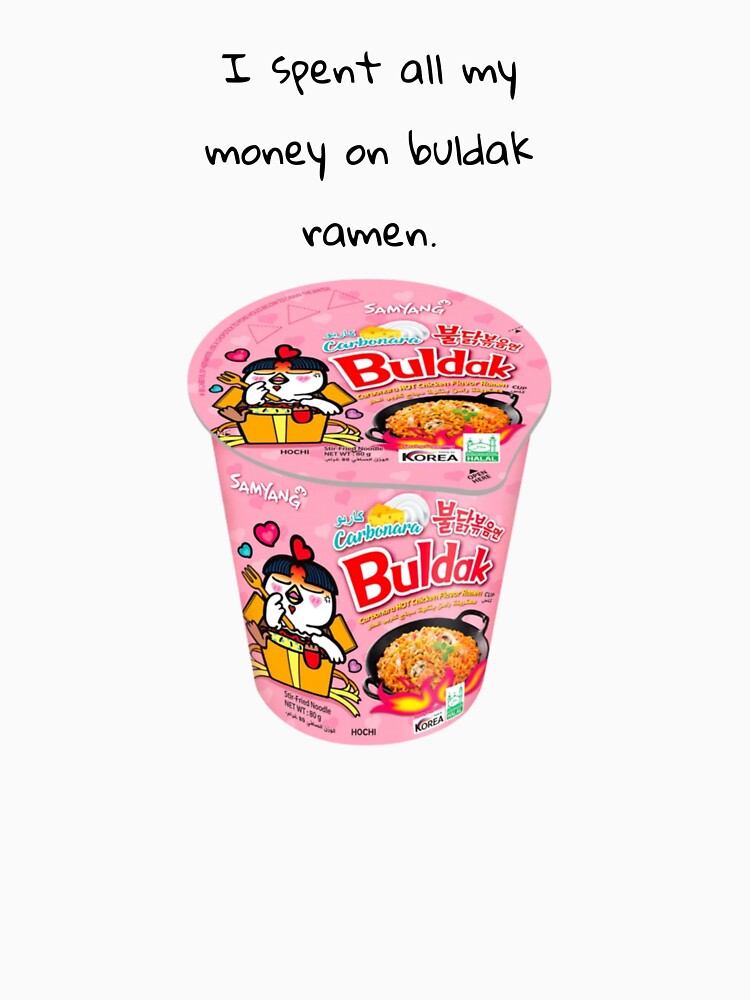 I spent all my money on buldak ramen by Lexi DesignZ
