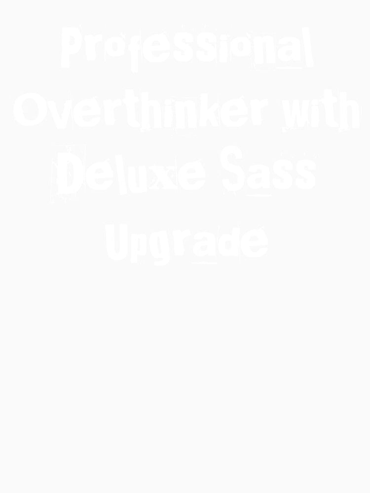 Professional Overthinker with Deluxe Sass Upgrade by Ninjacatoff