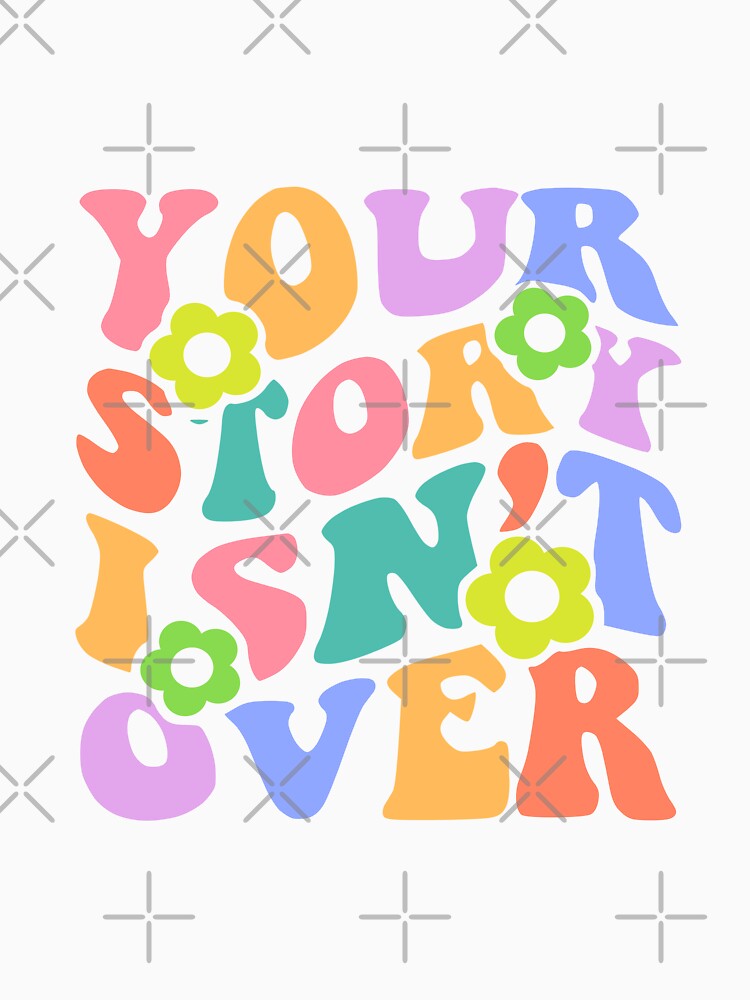 Your story isnt over. Groovy colorful flower motivational by TryinMyBestClub