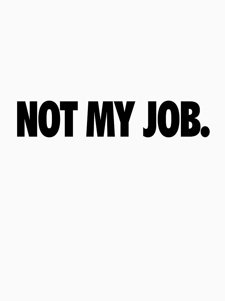 Not my job. by wisestwol