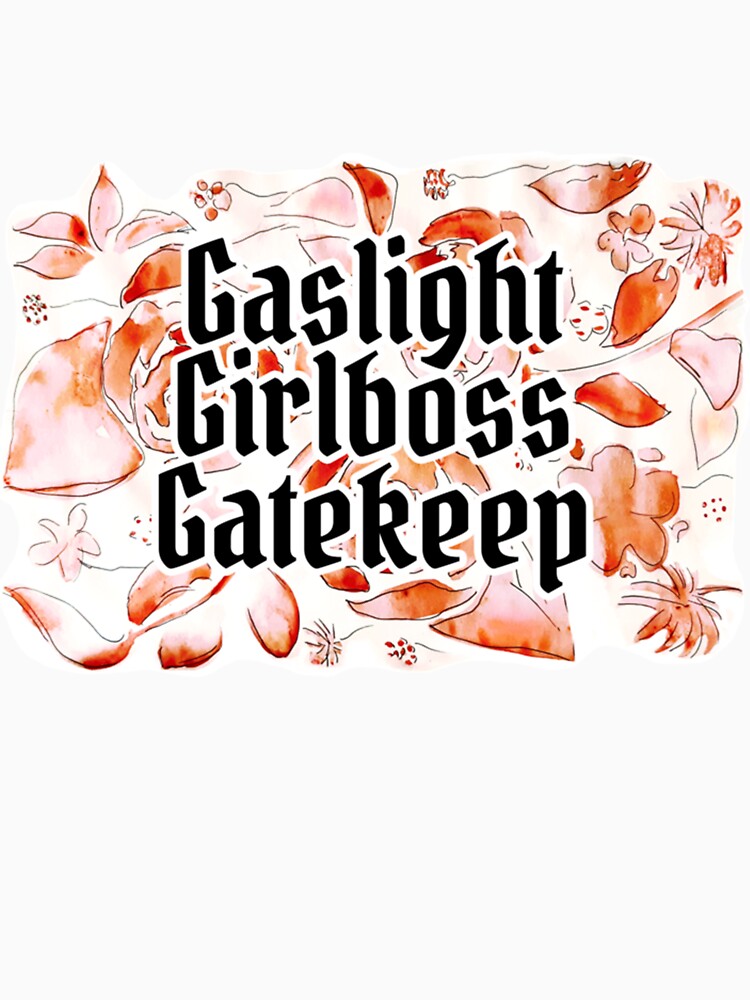 Gaslight Girlboss Gatekeep by SeasterSeastert