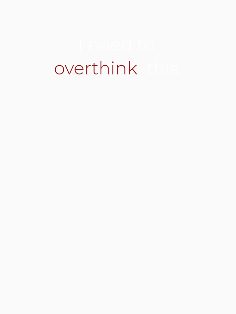I need to overthink this, by Design-mee