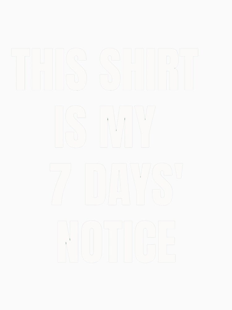 7 Days’ Notice Shirt – Funny Quit Job T-Shirt for Office Burnout & Resignation by SexyDigitalArt