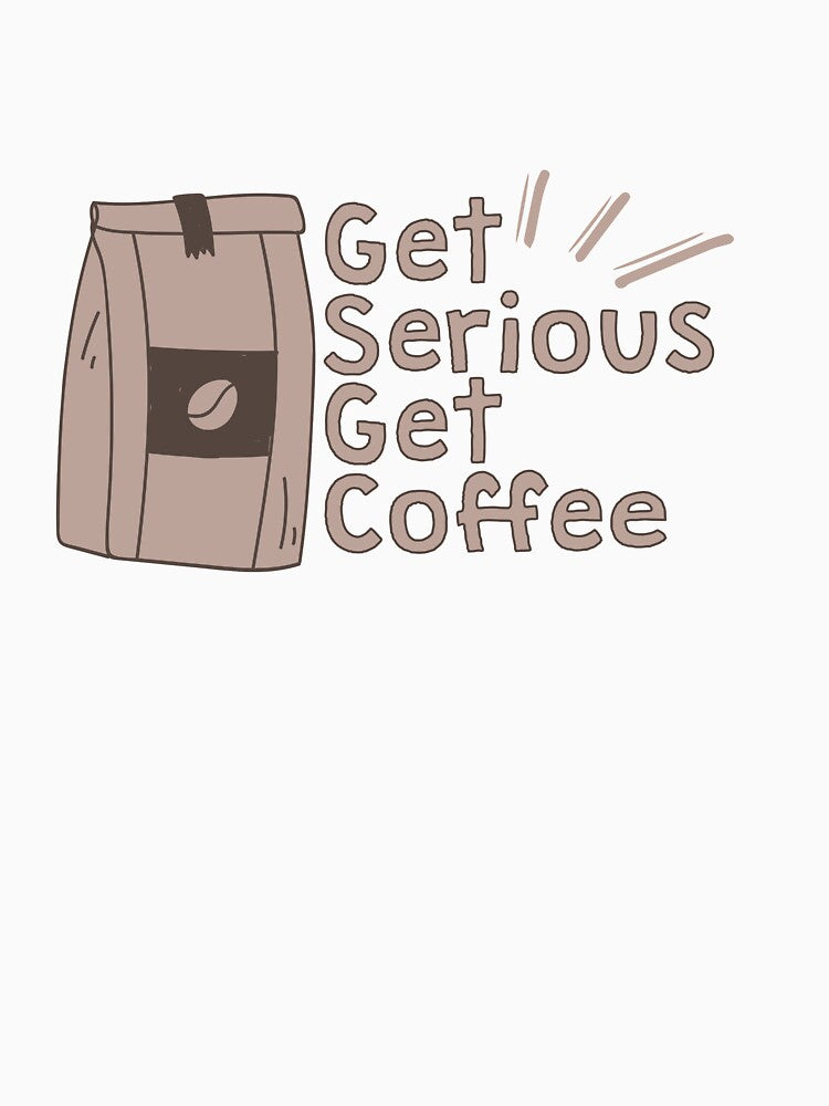Get Serious Get Coffee by TheFlipRepublic