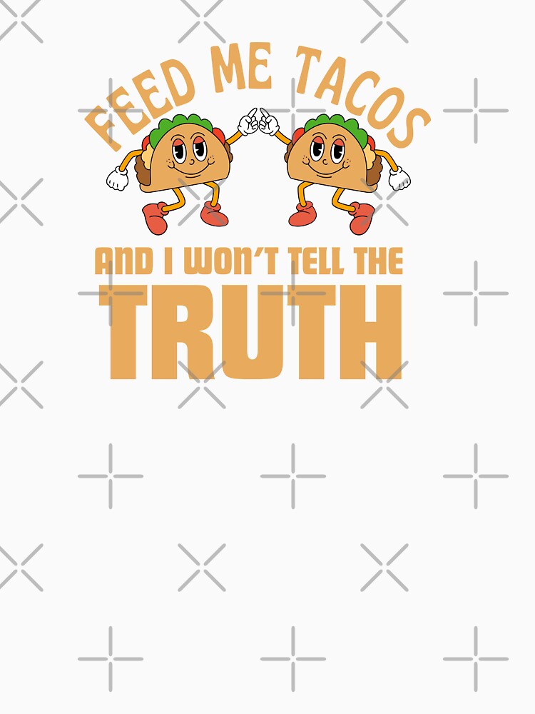 Feed Me Tacos and I Won’t Tell the Truth Funny Typography Quote by thedazzlingmonk