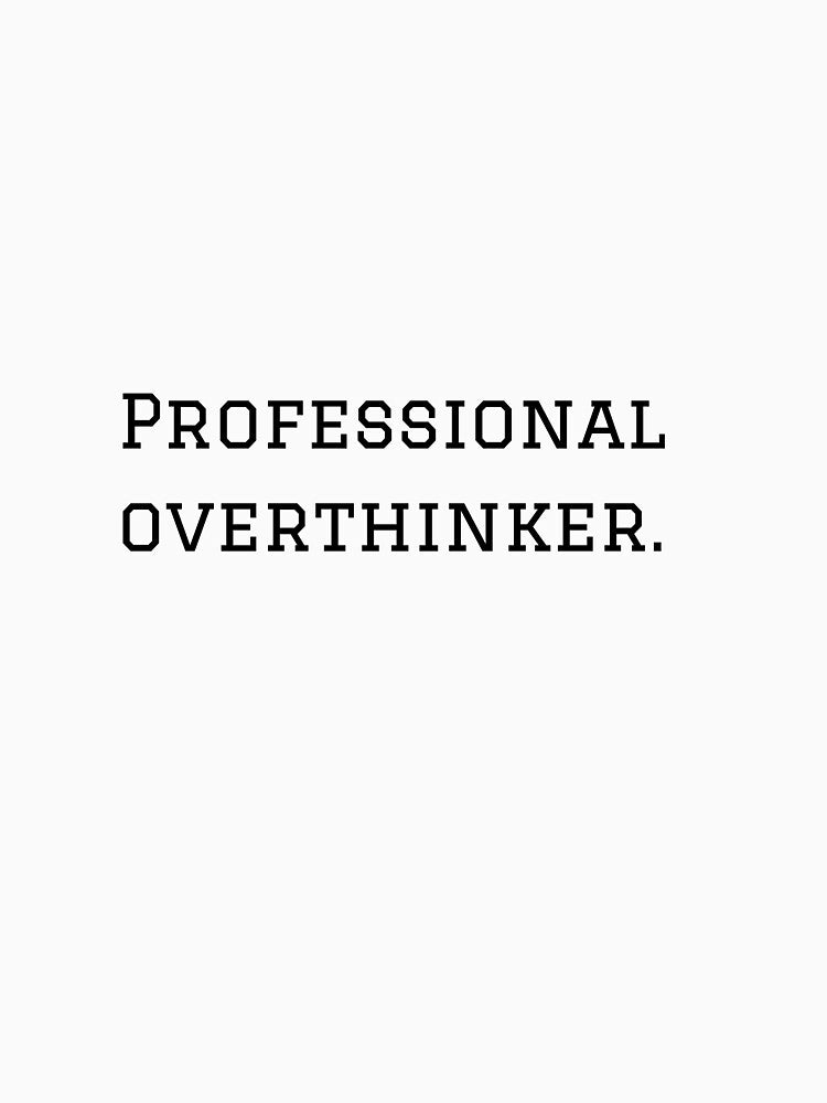 Professional Overthinker. by nyblydd