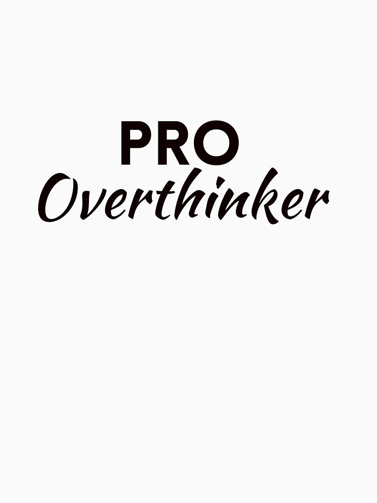 Pro Overthinker by HadleyCruz