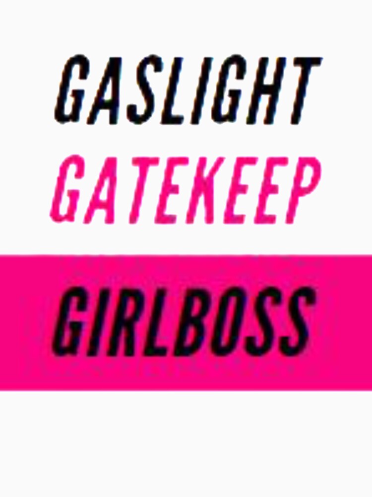 Gaslight gatekeep girlboss by carole-sd