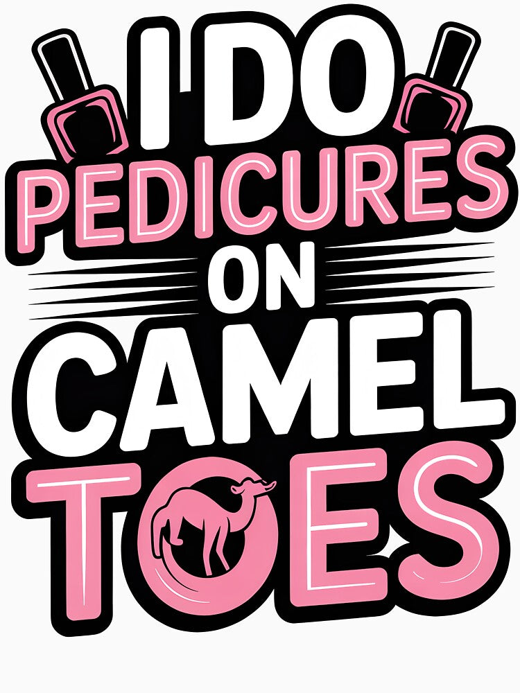 I Do Pedicures On Camel Toes by Jacky-Design