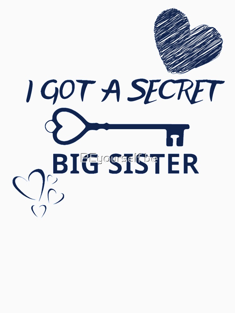 I Got A Secret Big Sister (Sis) by BEyourself be