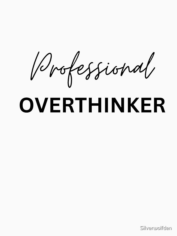 Professional  overthinker, word shirt by Silverwolfden