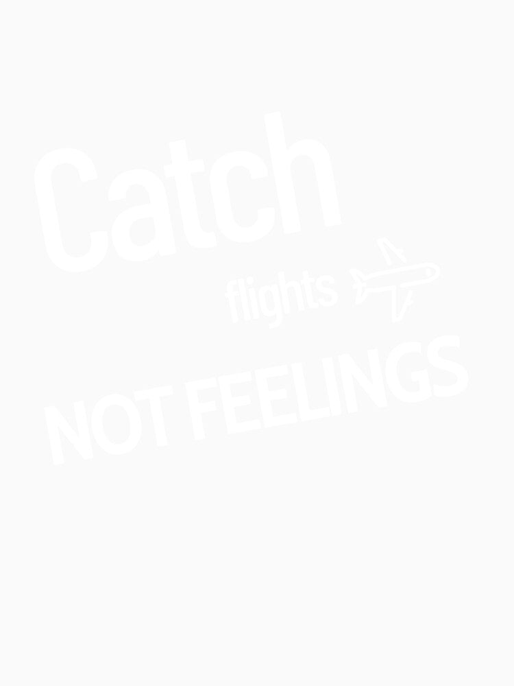 Catch Flight Not Feelings by vukojev-alex