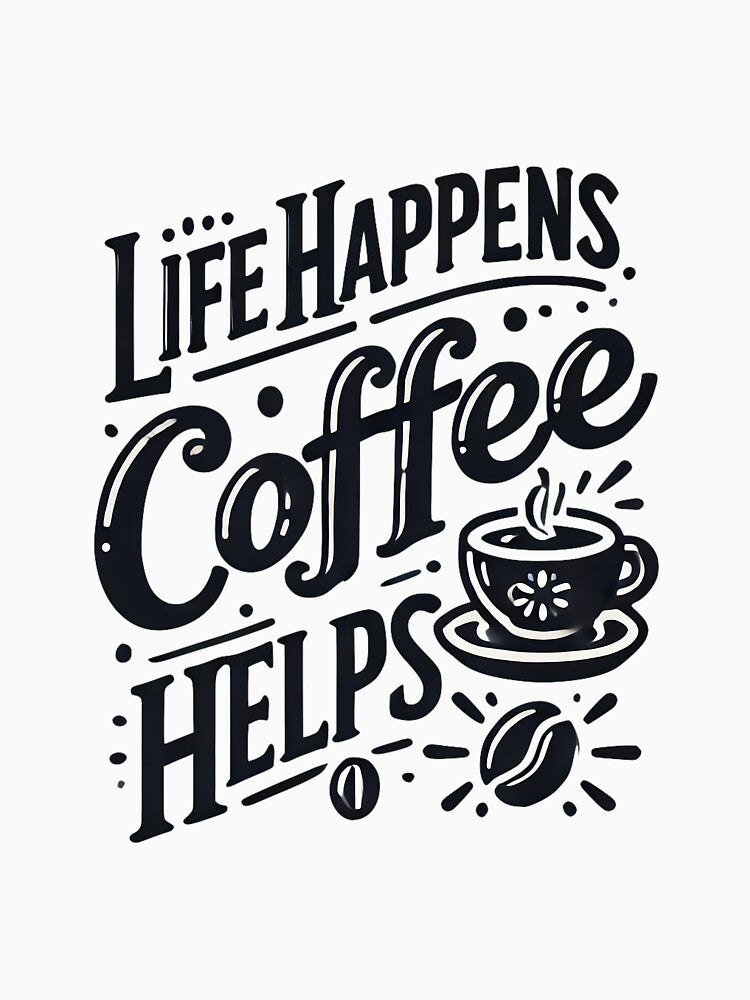 Life Happens, Coffee helps quote for Coffee-lovers by NoCompetition