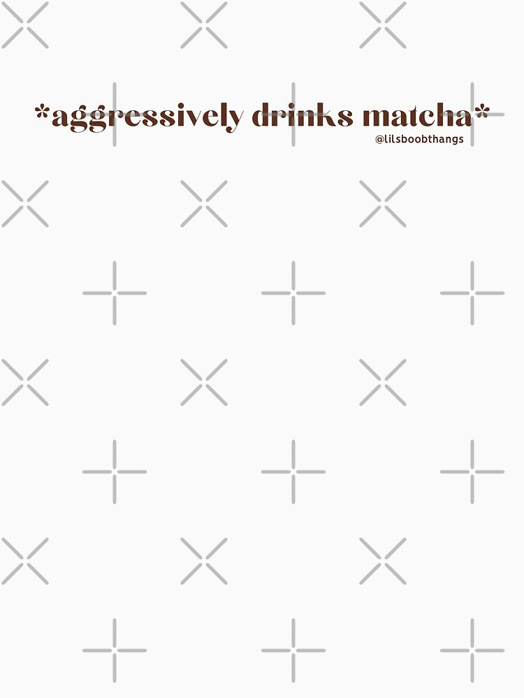 Aggressively drinks matcha. v7, maroon, red | by @lilsboobthangs by lilsboobthangs