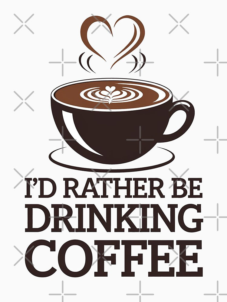 I’d Rather Be Drinking Coffee – Funny Cappuccino Lover T-Shirt by MonkiFlipp