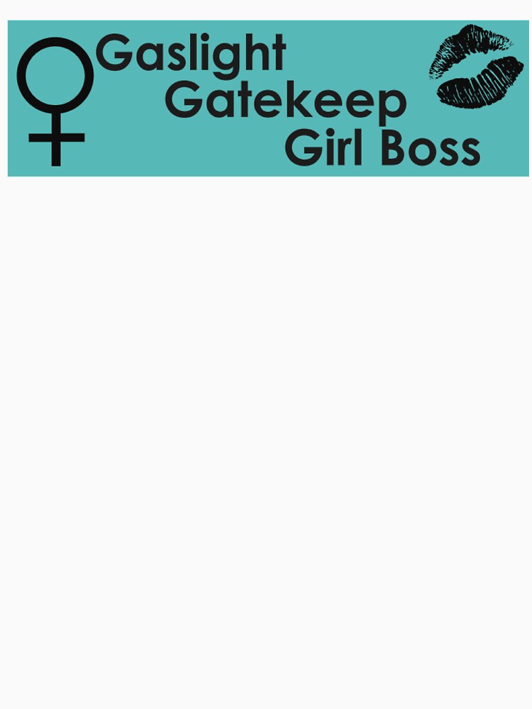 gaslight gatekeep girlboss by izziraine