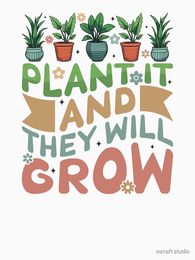 Plant and They Will Grow – Cute Plant Lover Illustration by mcraft studio