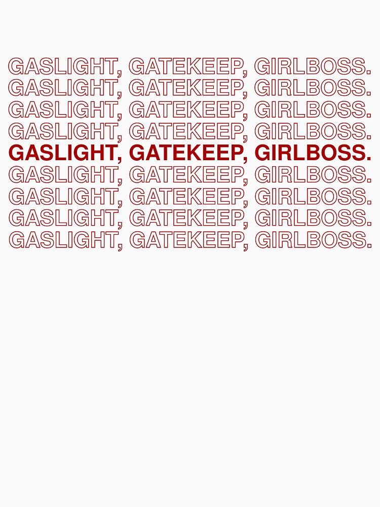 gaslight, gatekeep, girlboss by stuffbysid