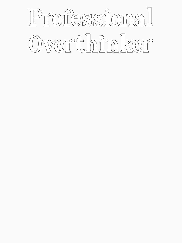 Professional Overthinker by StrokeONoGenius