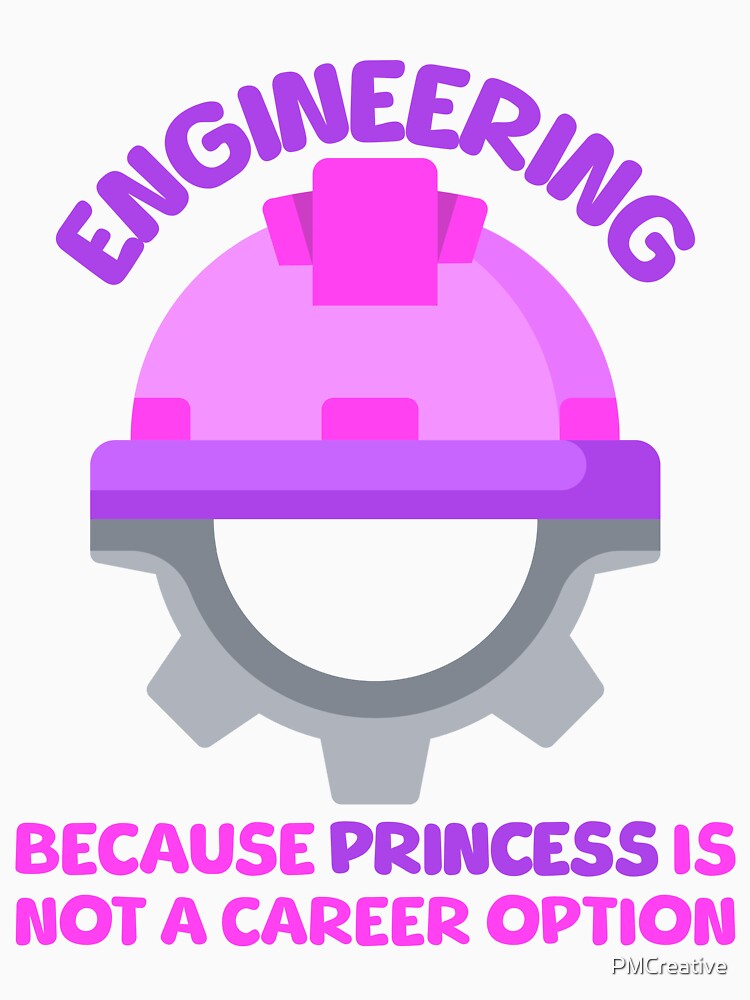 Engineering, Because Princess Isn't A Career Option! Women In Engineering by PMCreative