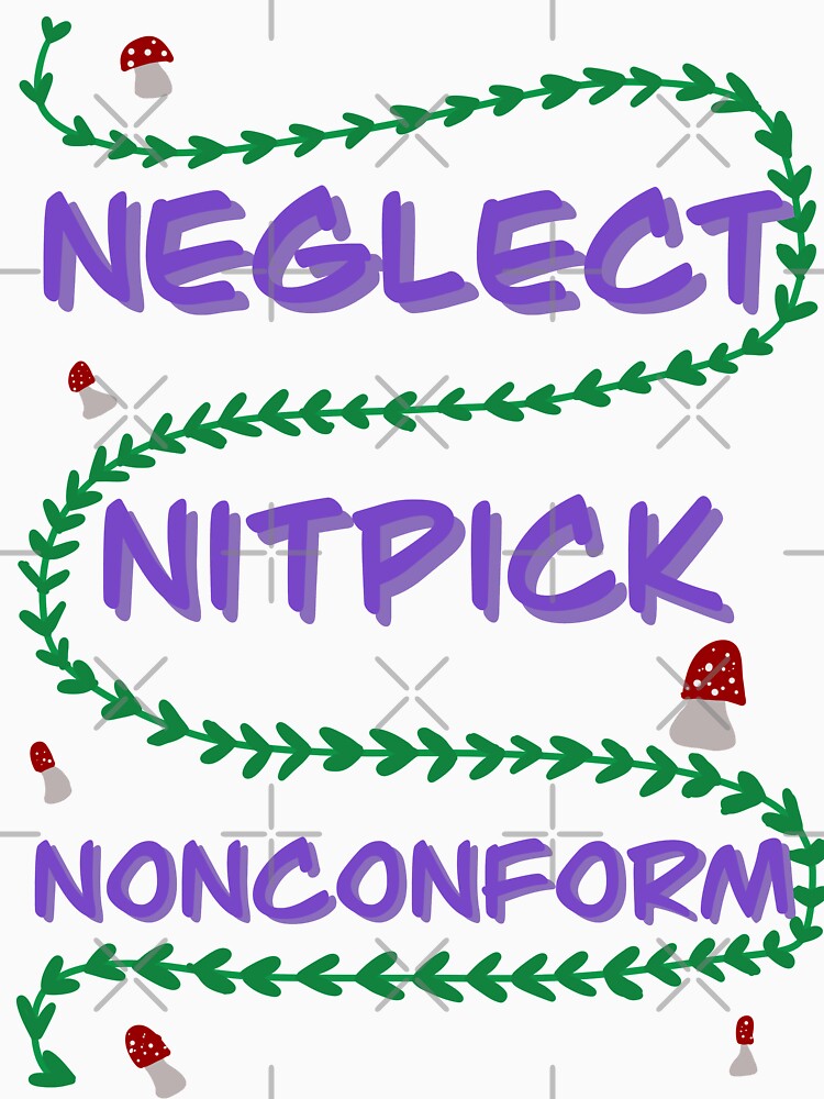 Neglect, Nitpick, Nonconform by Allieonyt