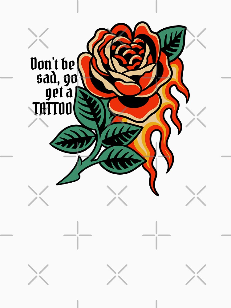 Don't Be Sad, Go Get a Tattoo by bcdesignstudio