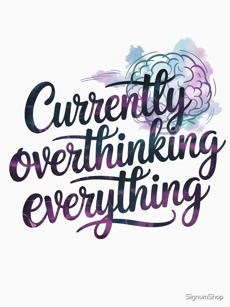 Currently Overthinking Everything by SignumShop